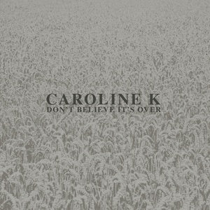 CAROLINE K - Don't Believe It's Over
