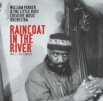 PARKER, WILLIAM & THE LITTLE HUEY CREATIVE MUSIC ORCHESTRA - Raincoat in the River