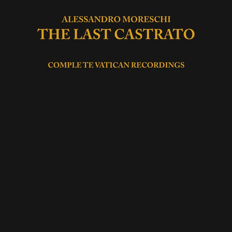 MORESCHI, ALESSANDRO - The Last Castrato