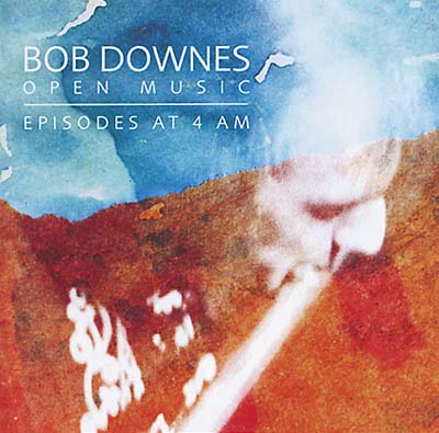 BOB DOWNES OPEN MUSIC - Episodes At 4 AM
