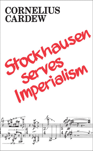 CARDEW, CORNELIUS - Stockhausen Serves Imperialism