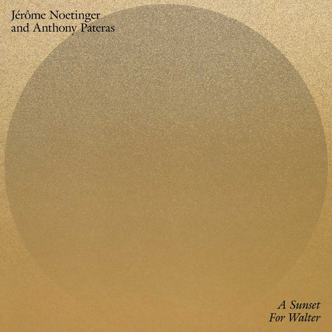 NOETINGER AND ANTHONY PATERAS, JEROME - A Sunset for Walter