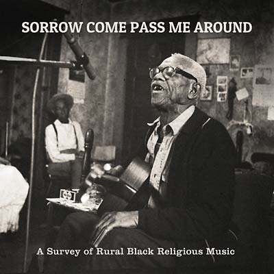 V/A - Sorrow Come Pass Me Around: A Survey of Rural Black Religious Music