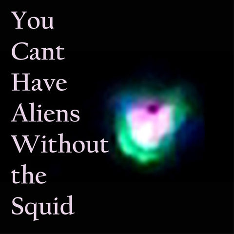 fusetron NUDGE SQUIDFISH, You Cant Have Aliens Without The Squid