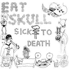 EAT SKULL - Sick To Death