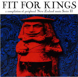 V/A - Fit For Kings: A Compilation Of Peripheral New Zealand Music Series II
