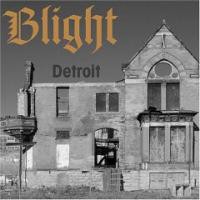 fustron BLIGHT, Detroit: The Dream Is Dead - The Collected Works