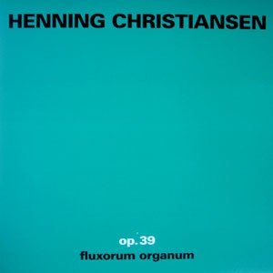 fusetron CHRISTIANSEN, HENNING, Op.39 Fluxorum Organum