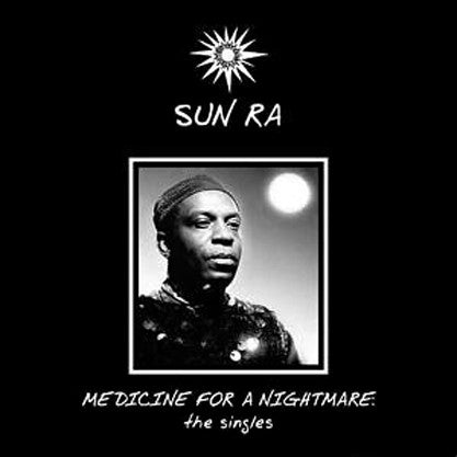 SUN RA - Medicine For A Nightmare-The Singles