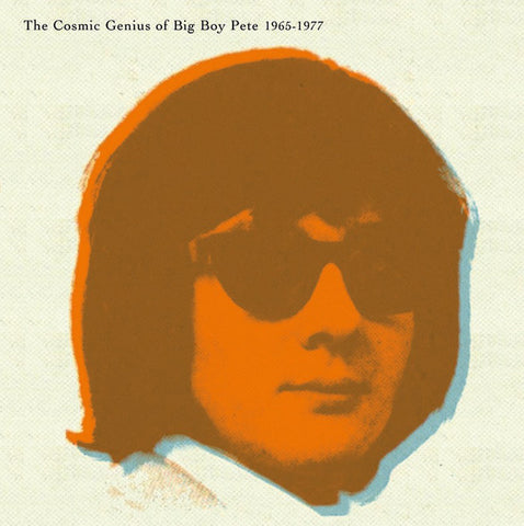 BIG BOY PETE - The Cosmic Genius Of Big Boy Pete 1965-1977