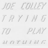 COLLEY, JOE - Trying to Play Nothing