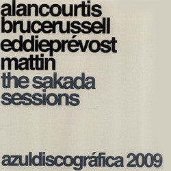 COURTIS/BRUCE RUSSELL/EDDIE PREVOST/MATTIN, ALAN - The Sakada Sessions
