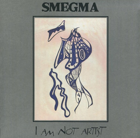 fusetron SMEGMA, I Am Not Artist 1973-1988