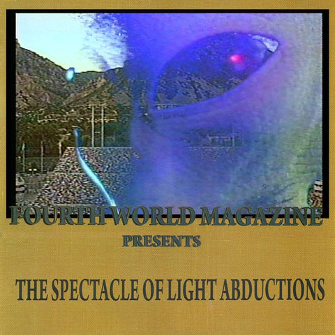 fusetron FOURTH WORLD MAGAZINE, Presents: Spectacle of Light Abductions