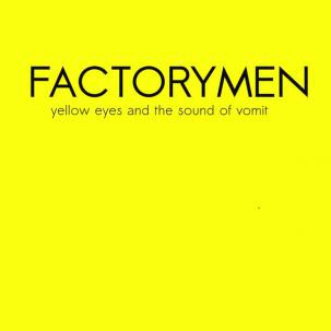 fusetron FACTORYMEN, Yellow Eyes & The Sound of Vomit