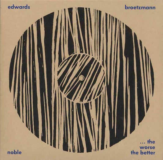 fusetron BROTZMANN, PETER / STEVE NOBLE / JOHN EDWARDS, The Worse the Better