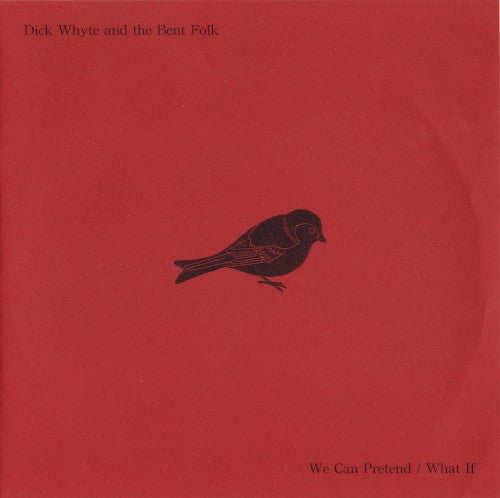 WHYTE, DICK AND THE BENT FOLK - We Can Pretend/What If