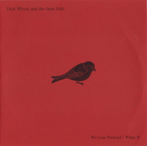 WHYTE, DICK AND THE BENT FOLK - We Can Pretend/What If