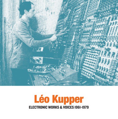 fusetron KUPPER, LEO, Electronic Works & Voices 1961-1979