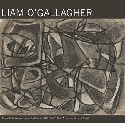 O GALLAGHER, LIAM - Peoples Opera Aka Aerosol/or The Computer That Couldnt Hear: An Inter-Media Opera (1970)