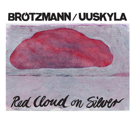 BROTZMANN, PETER & PEETER UUSKYLA - Red Cloud on Silver