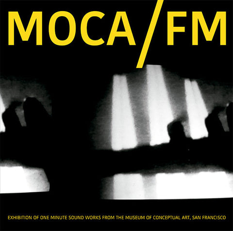V/A - MOCA/FM: Exhibition Of One Minute Soundworks From The Museum Of Conceptual Art, San Francisco