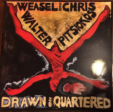 WEASEL WALTER AND CHRIS PITSIOKOS - Drawn and Quartered