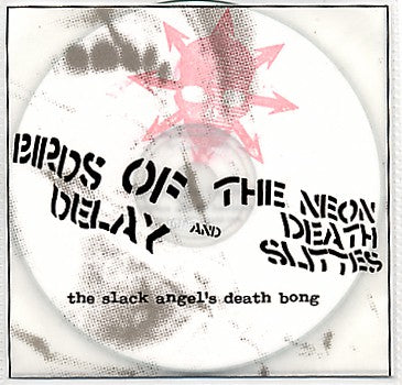 fustron BIRDS OF DELAY/NEON DEATH SLITTES, The Slack Angels Death Bong