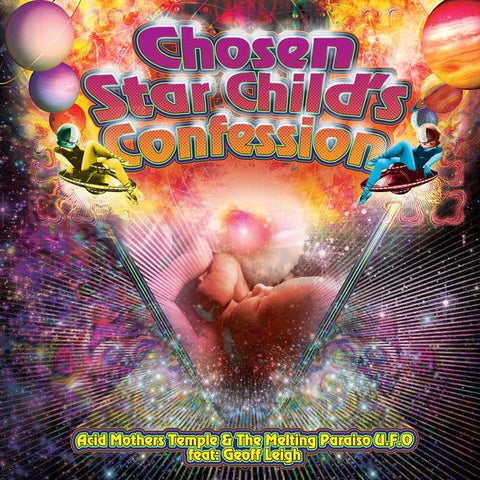 ACID MOTHERS TEMPLE & THE MELTING PARAISO U.F.O. FEAT. GEOFF LEIGH - Chosen Star Child's Confession