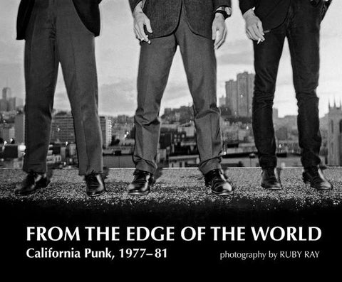 RAY, RUBY - From the Edge of the World: California Punk, 1977-1981