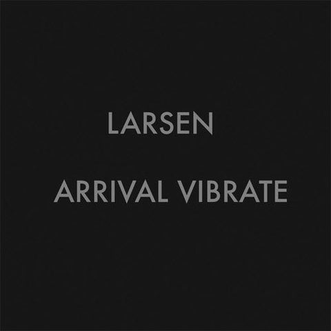 LARSEN - Arrival Vibrate