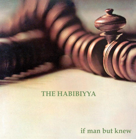 HABIBIYYA, THE - If Man But Knew