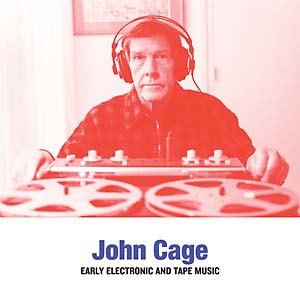 CAGE, JOHN - Early Electronic And Tape Music