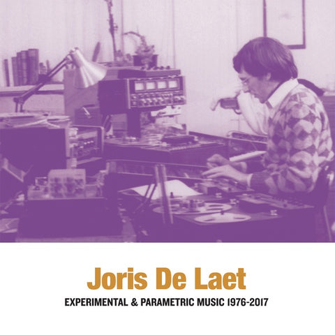 DE LAET, JORIS - Experimental & Parametric Music 1976-2017
