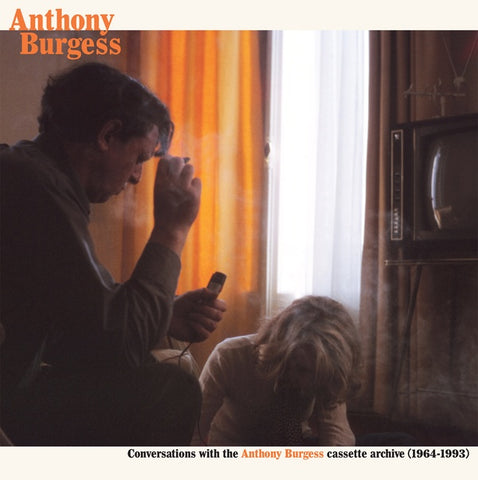 BURGESS, ANTHONY - Conversations with the Anthony Burgess cassette archives (1964-1993)