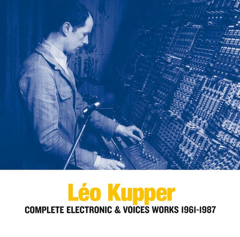 KUPPER, LEO - Complete Electronic & Voices Works 1961-1987