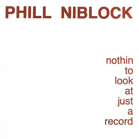 NIBLOCK, PHILL - Nothin To Look At Just A Record