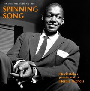 BAKER, DUCK - Spinning Song: Duck Baker Plays the Music of Herbie Nichols