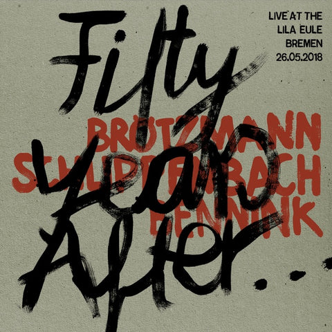 BROTZMANN/SCHLIPPENBACH/BENNINK - Fifty Years After... Live at the Lila Eule 2018