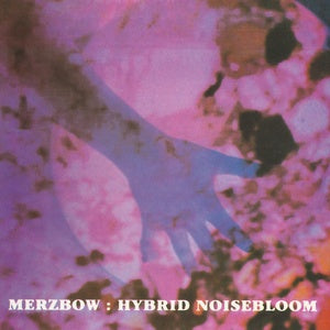 MERZBOW - Hybrid Noisebloom