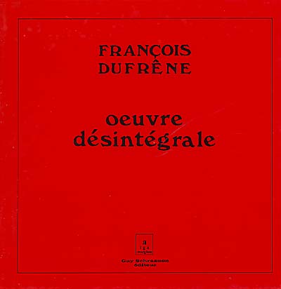 DUFRENE, FRANCOIS - Oeuvre Désintégrale