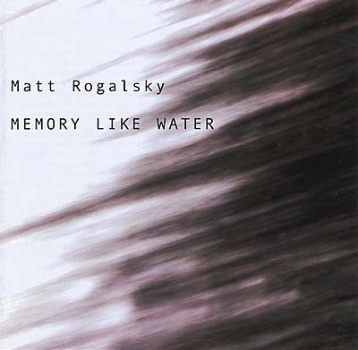 ROGALSKY, MATT - Memory Like Water