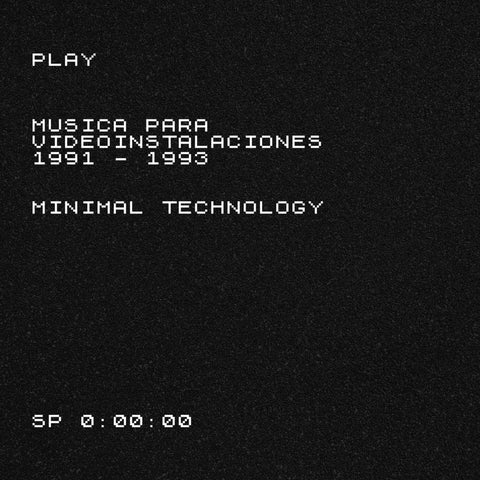 MINIMAL TECHNOLOGY - Play - Musica Para Videoinstalaciones 1991 - 1993
