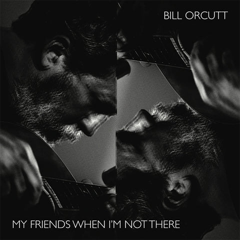 ORCUTT, BILL - My Friends When Im Not There